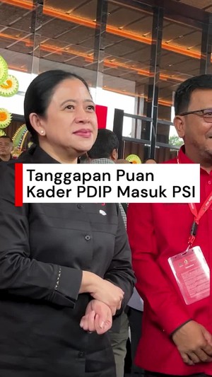 Video 3 Kader PDIP Masuk PSI, Puan: Monggo Saja