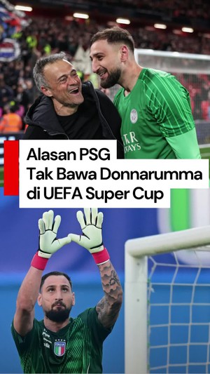 Video Tak Bawa Donnarumma di Super Cup, Luis Enrique: Keputusan Sulit