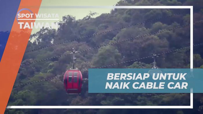 Bersiap Mengembara Dengan Cable Car Menuju Keajaiban Taiwan