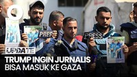Video Trump Ingin Jurnalis Dapat Akses Masuk Gaza