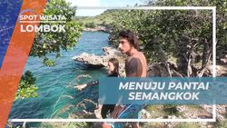 Menuju Keindahan Pantai Semangkok, Lombok