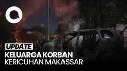 Video: Suara Pilu Keluarga Korban Kericuhan di Makassar