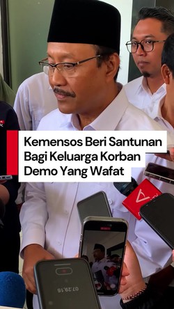 Video Kemensos Beri Santunan Rp 15 Juta Bagi Keluarga Korban Demo yang Wafat