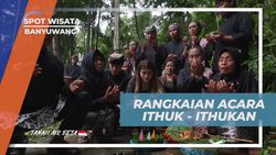 Mengikuti Rangkaian Acara Tradisi Ithuk-Ithukan di Desa Banyuwangi  