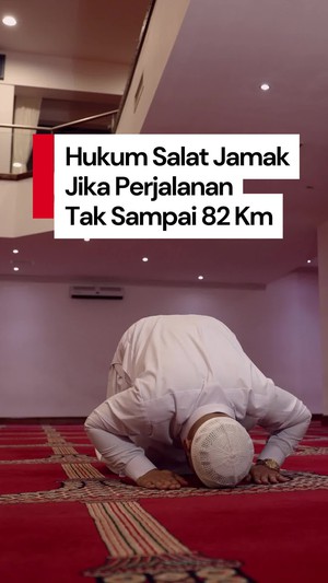 Video: Kondisi Ini Perbolehkan Jamak Salat Meski Jarak Tak Sampai 82 Km