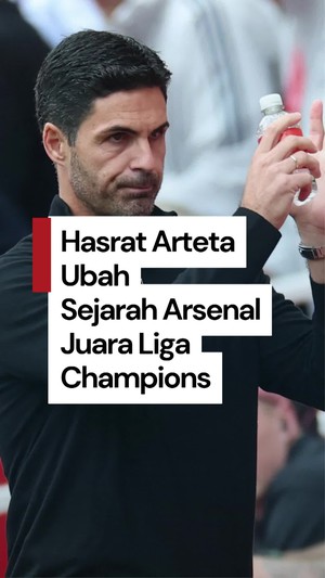 Video Arsenal Belum Pernah Juara Liga Champions, Arteta Ingin Ubah Sejarah