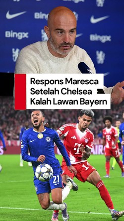 Video: Chelsea Kalah 3-1 vs Bayern, Maresca Masih Happy