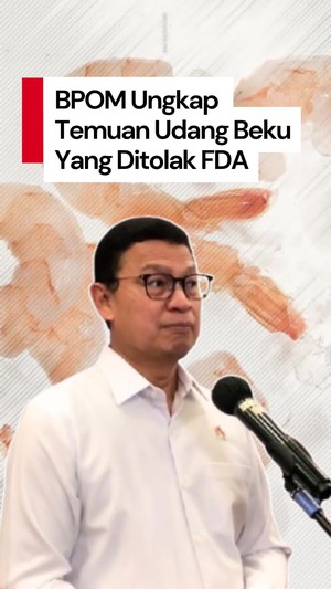 Video BPOM: Udang RI yang Ditolak FDA Aman, Kontaminasi Diduga dari Negara Lain