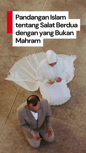 Video: Bolehkah Salat Berdua dengan yang Bukan Mahram?