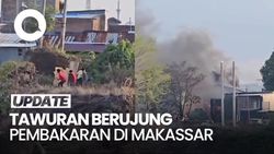 Video: Tawuran Berujung Pembakaran di Makassar, 6 Rumah Hangus