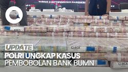 Video: Polisi Pamerkan Tumpukan Uang Rp 204 M Kasus Pembobolan Bank BUMN 