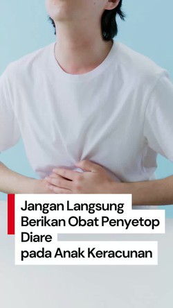 Video: Jangan Buru-buru Kasih Obat Penyetop Diare pada Anak Keracunan