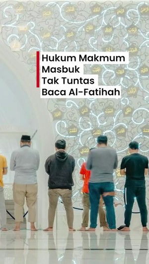 Video: Makmum Masbuk Tak Tuntas Baca Al-Fatihah, Apa Hukumnya?