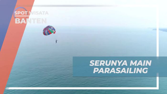 Menikmati Keindahan Pemandangan dari Atas saat Bermain Parasailing di Banten, Banten