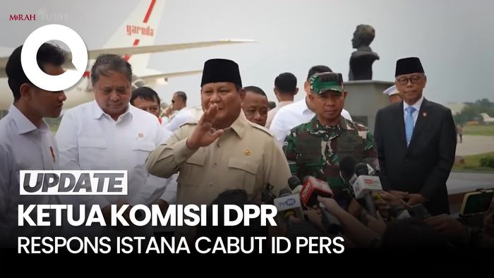 Video Komisi I soal Istana Cabut ID Pers: Saya Yakin Prabowo Demokratis