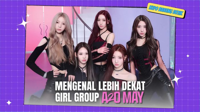 Video KETIK: Mengenal Lebih Dekat Girl Group Asal China, A2OMAY 