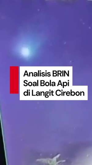 Video BRIN: Meteor yang Jatuh di Laut Jawa Berukuran 3-5 Meter