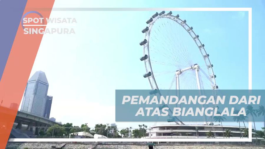 Menikmati Pemandangan dari Atas Bianglala Singapore Flyer, Singapura