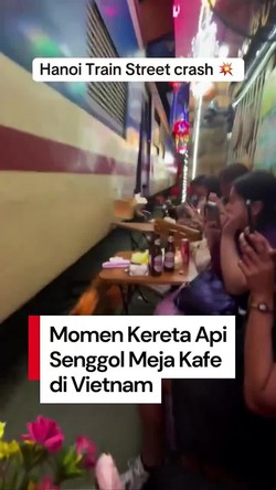 Video: Momen Ngeri Kereta Api Serempet Meja Kafe di Hanoi Train Street