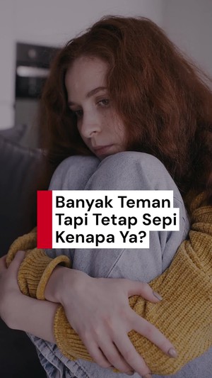 Video: Banyak Teman Tapi Masih Ngerasa Kesepian? Ini Kata Psikolog