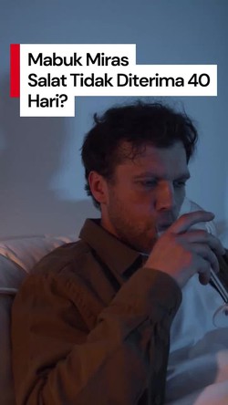 Video: Benarkah Orang yang Mabuk Miras Ditolak Salatnya 40 Hari?