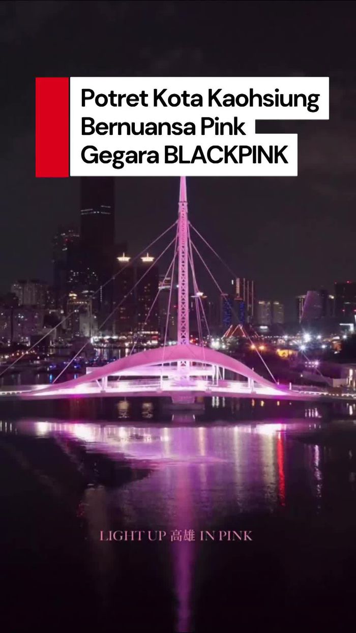 Video: Kota Kaohsiung di Taiwan Berubah Jadi Pink Gegara BLACKPINK!