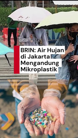 Video Peneliti BRIN Ungkap Air Hujan Jakarta Terkontaminasi Mikroplastik