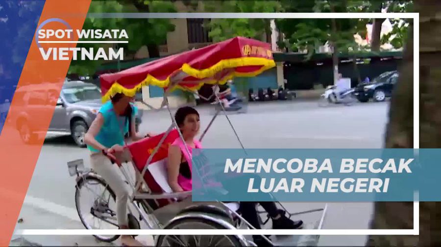Mencoba Berkendara Becak dan Menjelajahi Kota Hanoi, Vietnam  