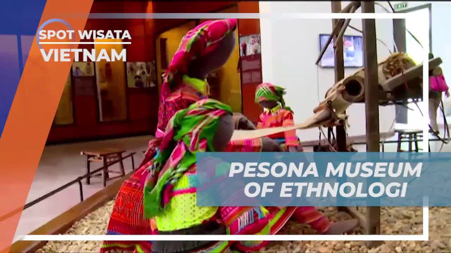Menyelami Budaya dan Kebudayaan Vietnam di Museum Ethnologi Vietnam  