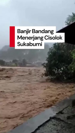 Video: Detik-detik Banjir Bandang Terjang Cisolok Sukabumi