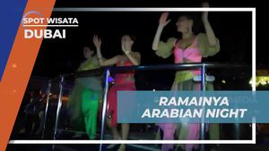 Menyaksikan Ramainya Suasana Arabian Night yang Penuh Kehangatan di Dubai