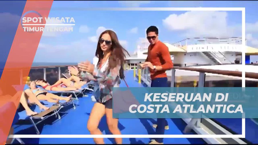 Mengikuti Keseruan Menari dan Berjalan-Jalan di Atas Costa Atlantica, Timur Tengah  