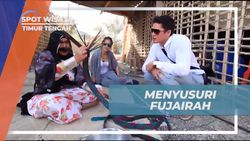 Menyusuri Kota Fujairah dan Melihat Rumah Tradisional serta Pengrajin Lokal di Timur Tengah  