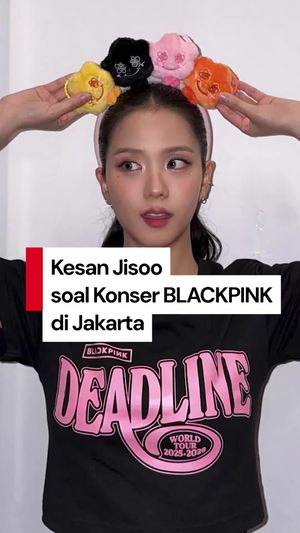 Video Jisoo soal Konser BLACKPINK di Jakarta: Semangat Kalian Luar Biasa!