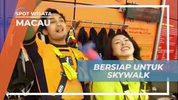 Melakukan Skywalk dari Puncak Macau Tower dan Melihat Pemandangan dari Ketinggian  