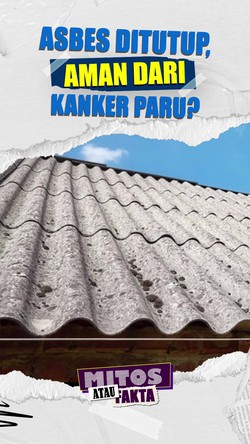 Video Mitos atau Fakta: Asbes Tetap Berbahaya Meski Ditutup Plavon