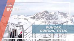 Menikmati Keindahan Puncak Gunung Titlis di Swiss dan Mengagumi Panorama Alam  
