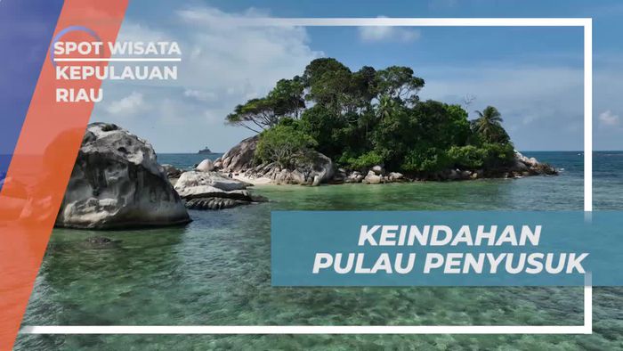 Menyelami Keindahan Pulau Penyusuk Lewat Eksplorasi Seru di Kepulauan Riau  
