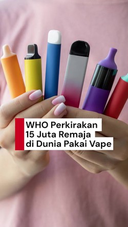 Video WHO Ungkap Hampir 15 Juta Remaja di Dunia Ngevape