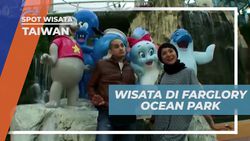 Berwisata dan Bersenang-senang di Farglory Ocean Park Taiwan yang Seru 