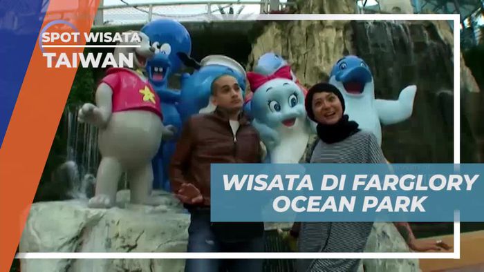 Berwisata dan Bersenang-senang di Farglory Ocean Park Taiwan yang Seru 