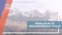 Liburan Seru di Pegunungan Titlis dan Menikmati Salju di Swiss  