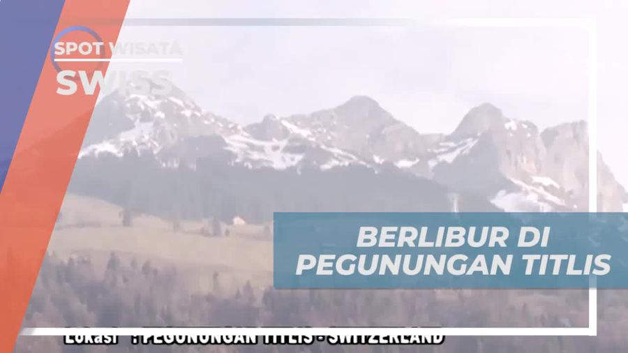 Liburan Seru di Pegunungan Titlis dan Menikmati Salju di Swiss  