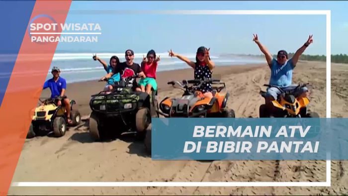 Asik Main ATV di Bibir Pantai Pangandaran, Destinasi Terindah di Pulau Jawa  
