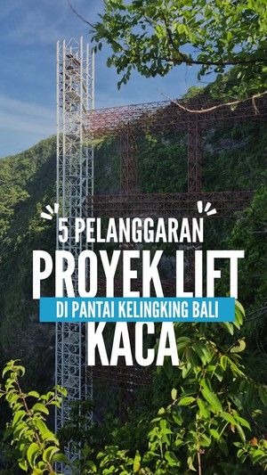 Video: Lihat Lagi 5 Temuan Pelanggaran di Proyek Lift Kaca Pantai Kelingking Bali