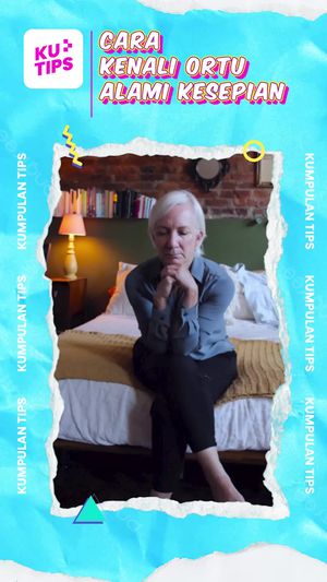 Video KuTips: Coba Perhatiin, Adakah Tanda Ortu Kita Kesepian?
