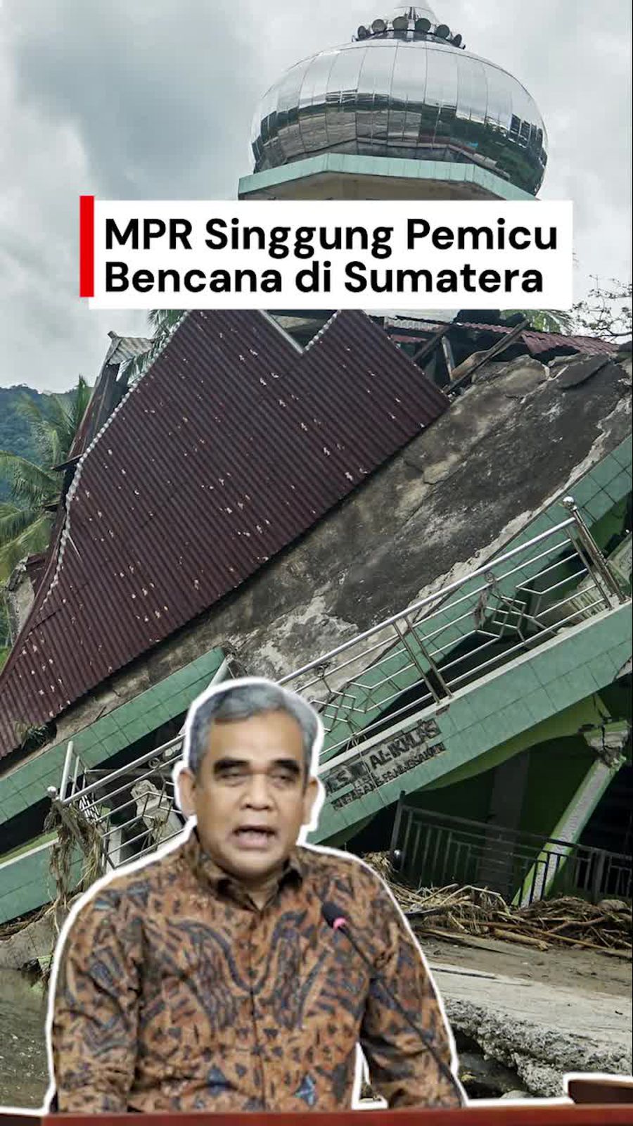 Video Ketua MPR Singgung Kerusakan Lingkungan Picu Bencana di Sumatera