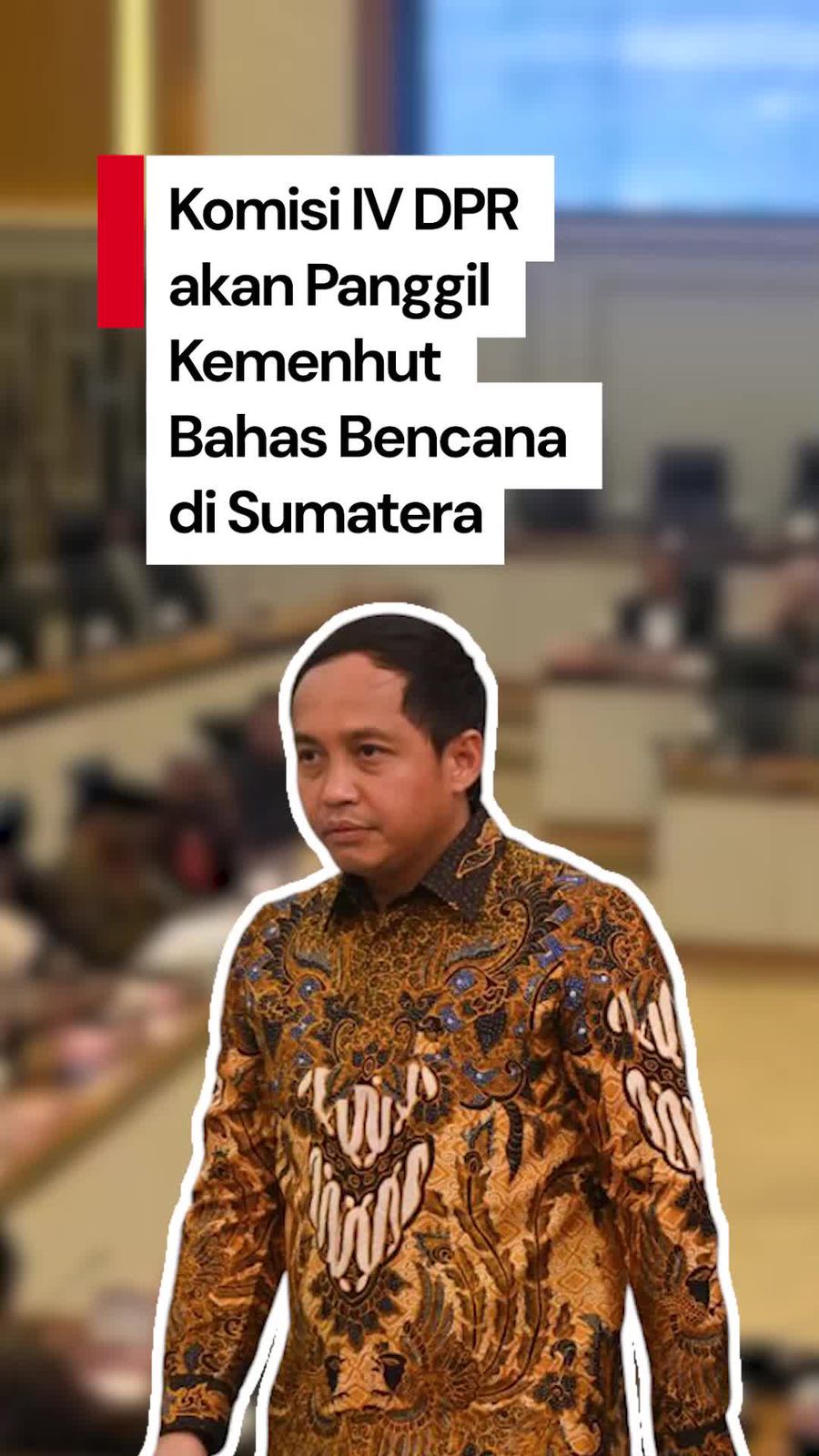 Video Komisi IV DPR Minta Kemenhut Bawa Data di Rapat soal Bencana Sumatera