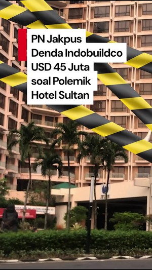 Video: PN Jakpus Hukum Pengelola Hotel Sultan Bayar USD 45 Juta ke Negara