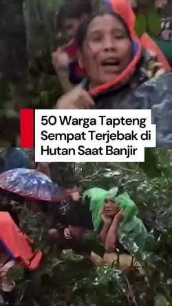 Video: 50 Warga Terjebak di Hutan Saat Banjir di Tapteng Ditemukan Selamat